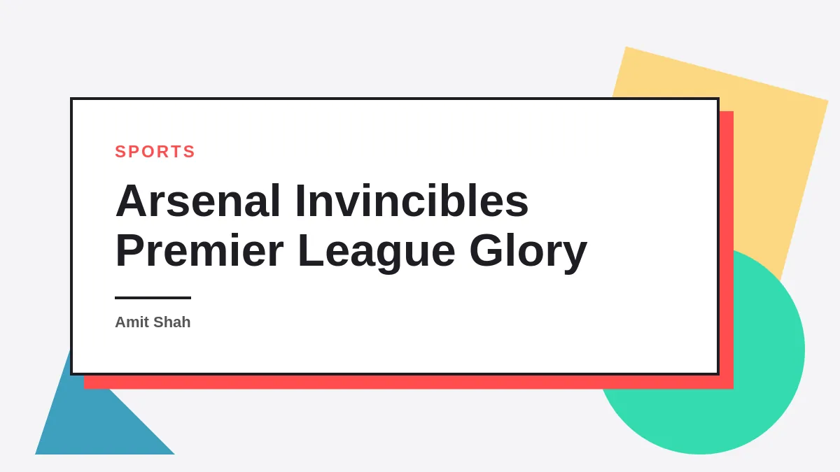 The History of Unbeaten Seasons in Premier League Football: From Arsenal’s Invincibles to Modern Challenges